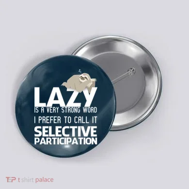 Lazy Is A Strong Word I Prefer Selective Participation Sloth Button