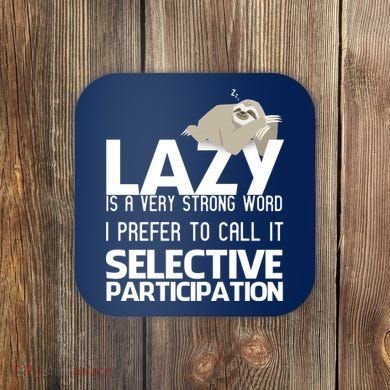 Lazy Is A Strong Word I Prefer Selective Participation Sloth Coaster