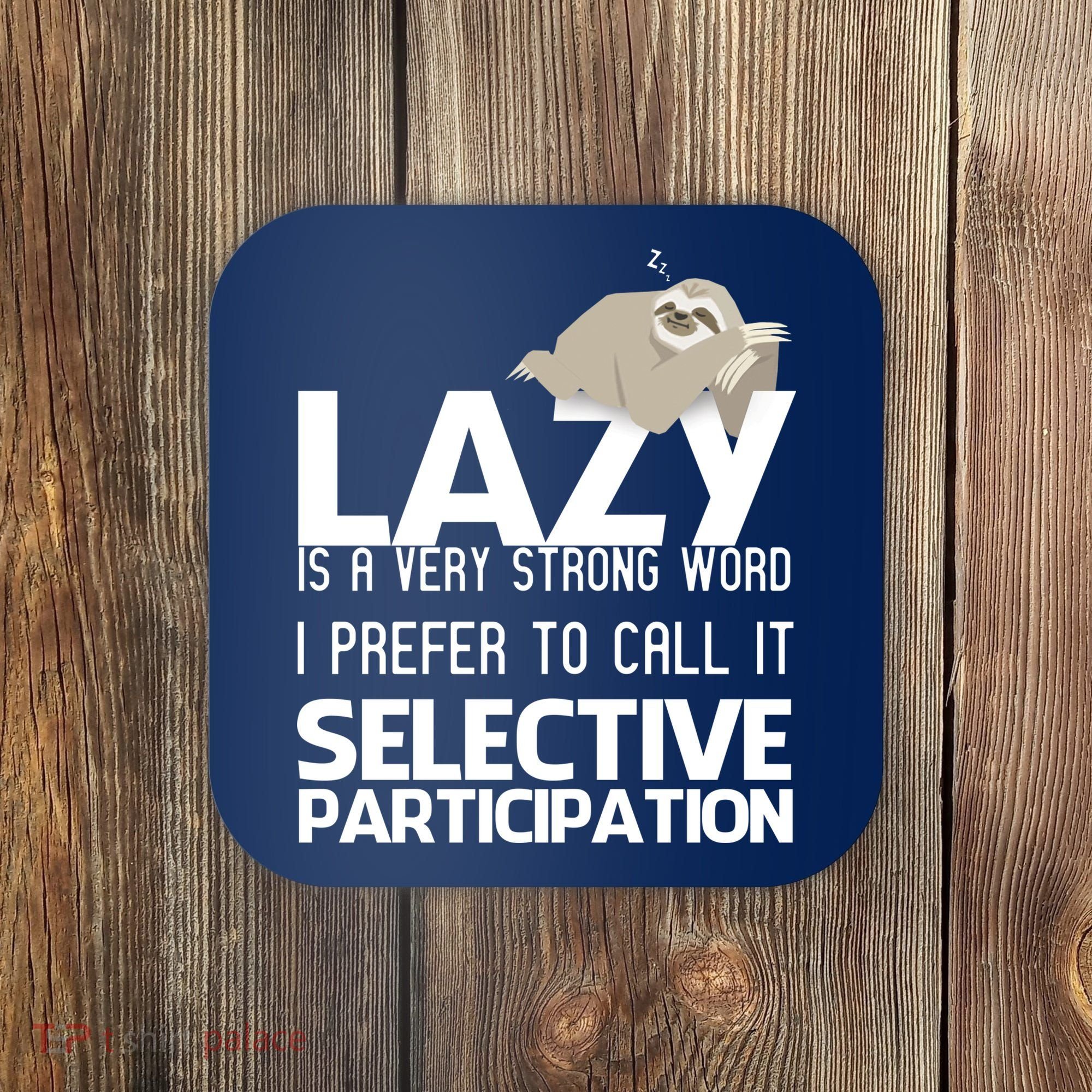 Lazy Is A Strong Word I Prefer Selective Participation Sloth Coaster