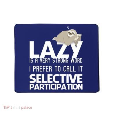 Lazy Is A Strong Word I Prefer Selective Participation Sloth Mousepad