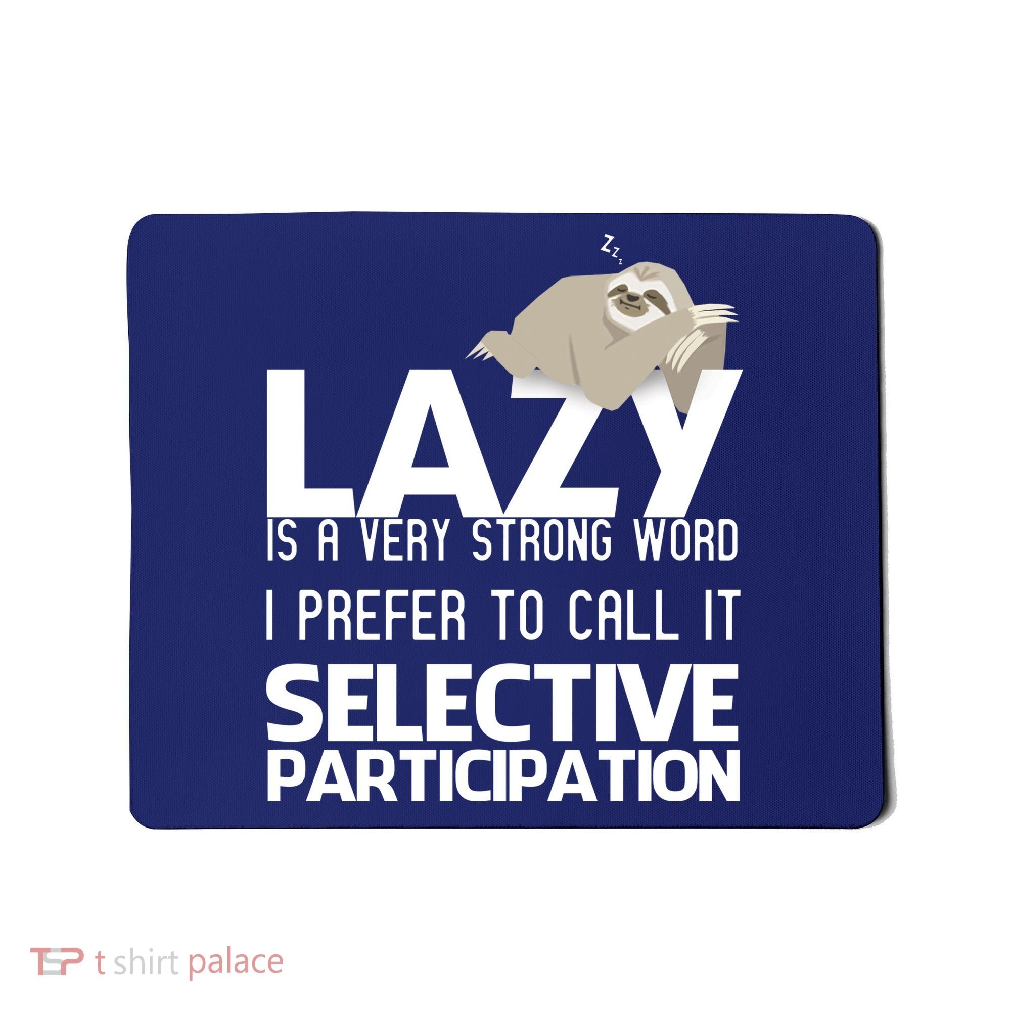 Lazy Is A Strong Word I Prefer Selective Participation Sloth Mousepad