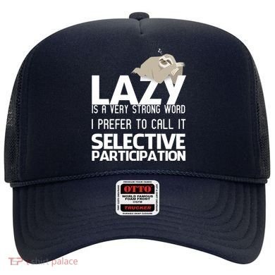 Lazy Is A Strong Word I Prefer Selective Participation Sloth Hat