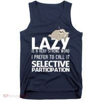 Lazy Is A Strong Word I Prefer Selective Participation Sloth Tank Top thumb 0