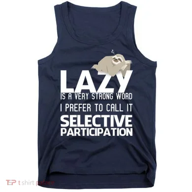 Lazy Is A Strong Word I Prefer Selective Participation Sloth Tank Top