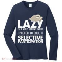Lazy Is A Strong Word I Prefer Selective Participation Sloth Women's Long Sleeve Shirt thumb 0