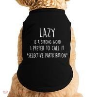 Lazy Is A Strong Word I Prefer To Call It Selective Participation Doggie Tank thumb 0