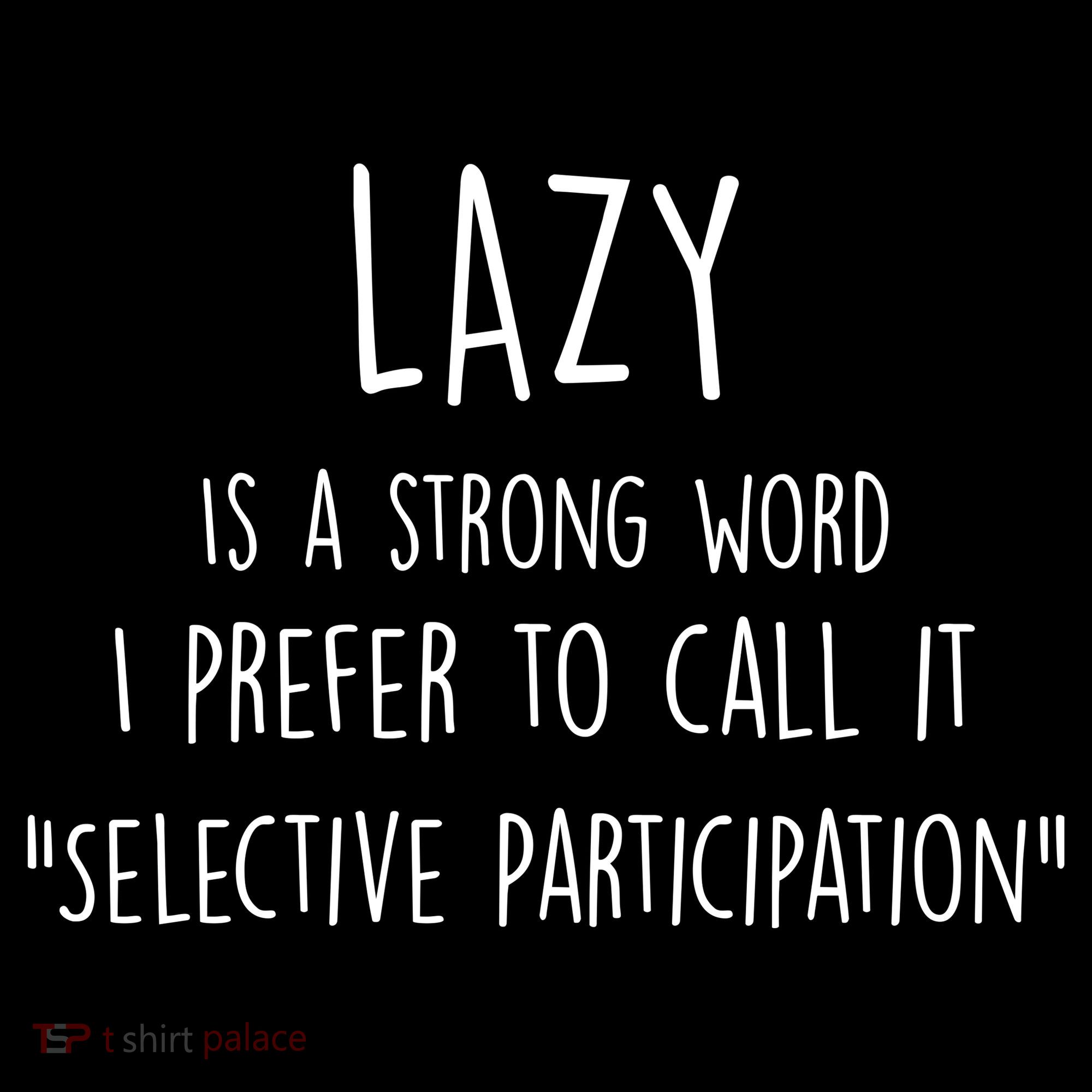 Lazy Is A Strong Word I Prefer To Call It Selective Participation Bucket Hat
