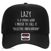 Lazy Is A Strong Word I Prefer To Call It Selective Participation Hat thumb 0
