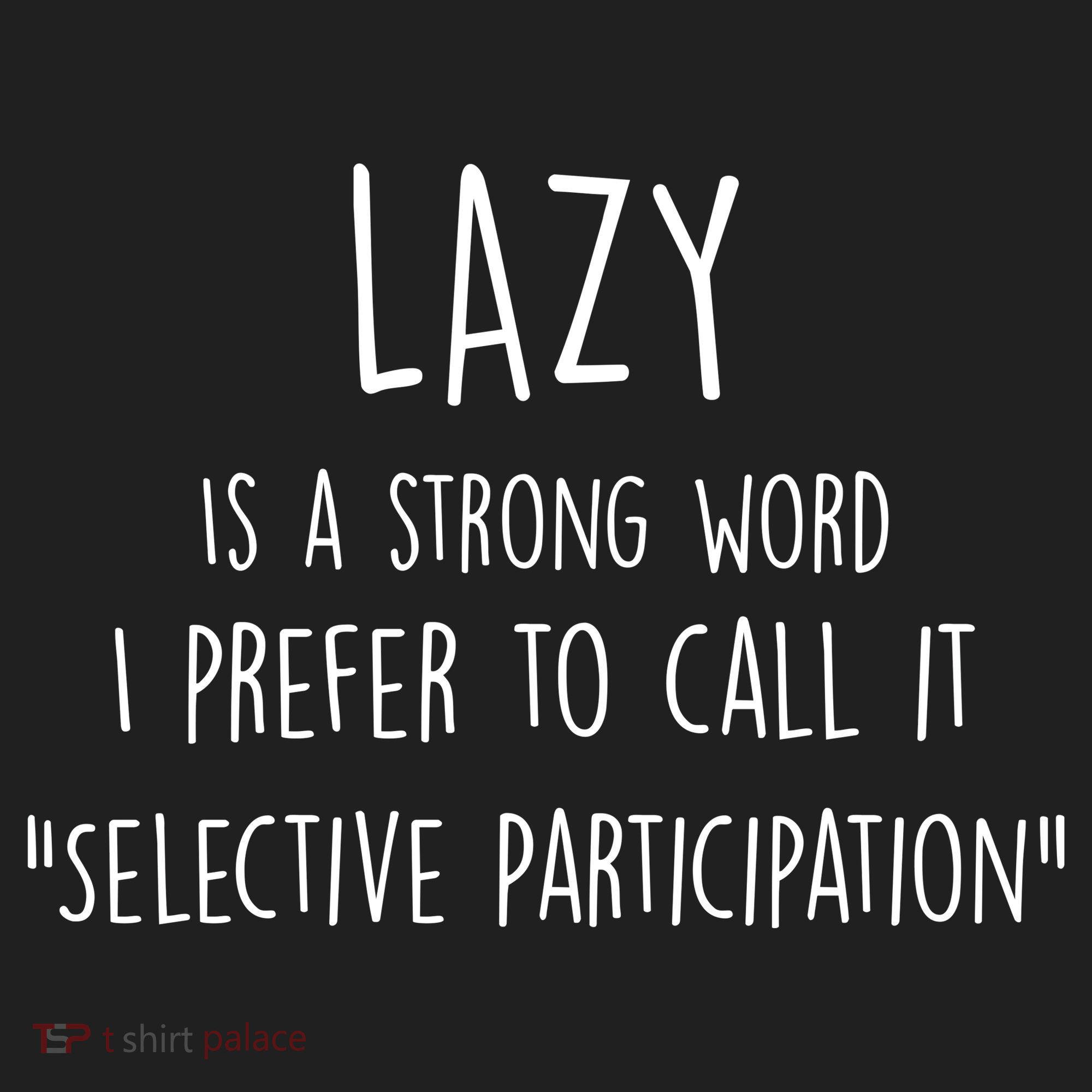 Lazy Is A Strong Word I Prefer To Call It Selective Participation Hat