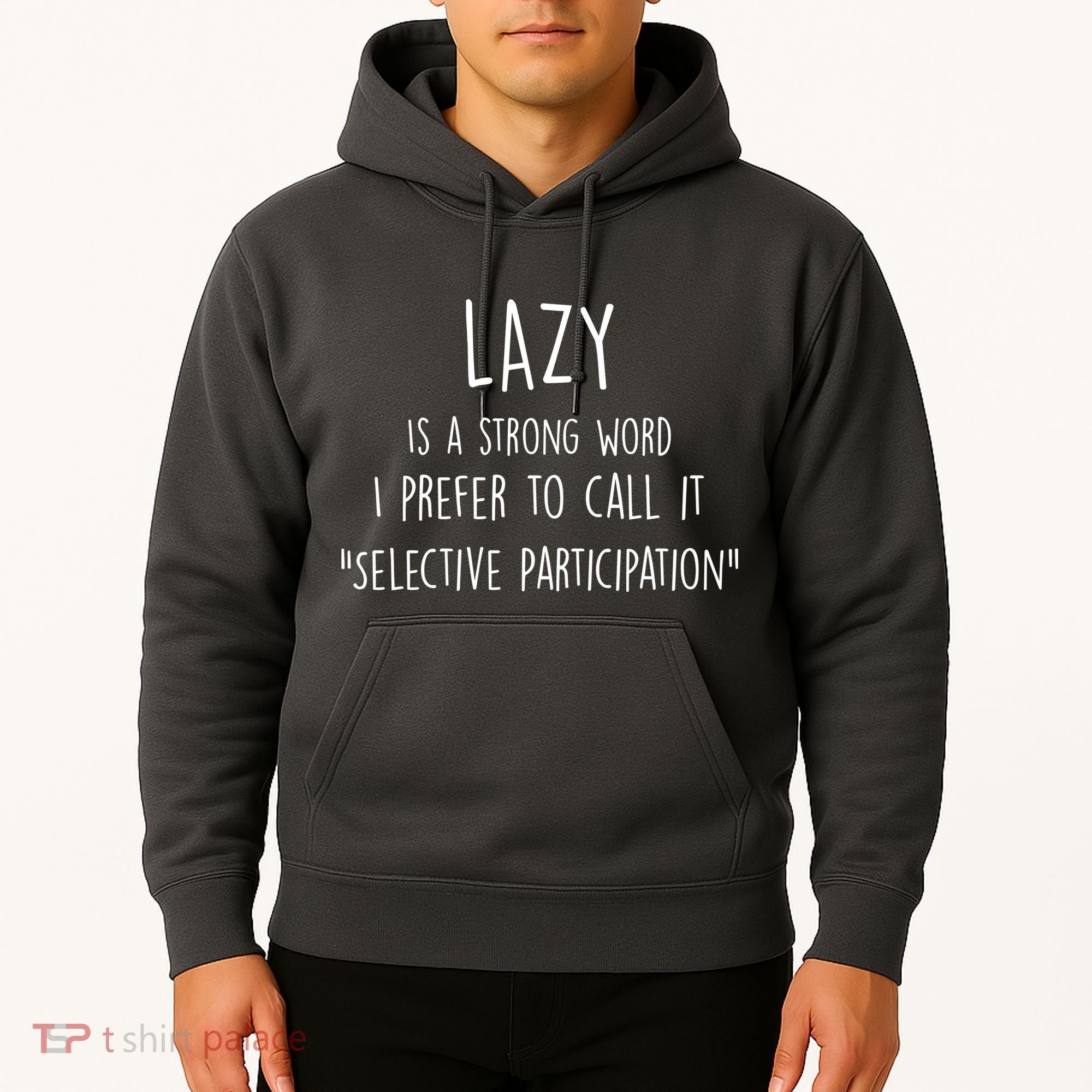 Lazy Is A Strong Word I Prefer To Call It Selective Participation Hoodie