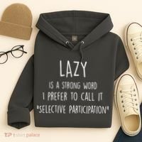 Lazy Is A Strong Word I Prefer To Call It Selective Participation Hoodie thumb 4