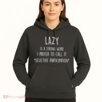 Lazy Is A Strong Word I Prefer To Call It Selective Participation Hoodie thumb 5