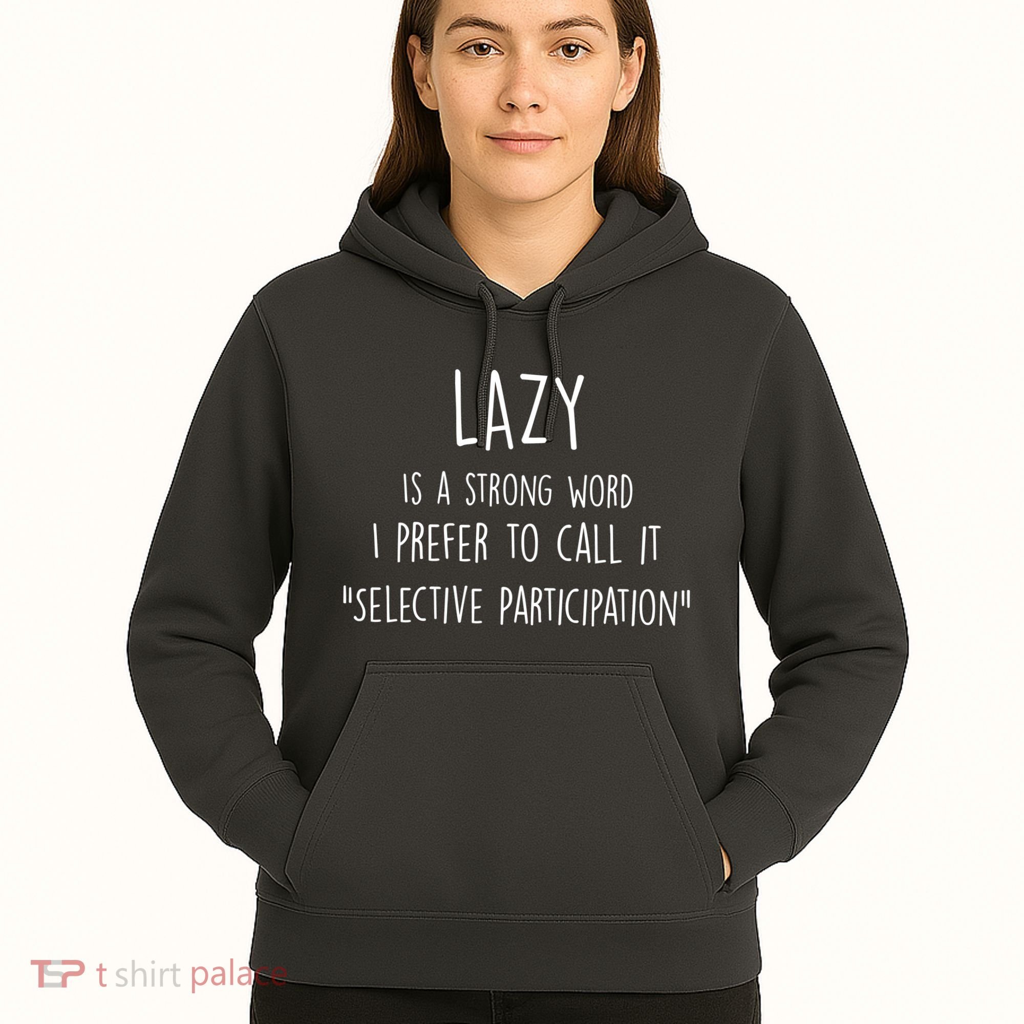 Lazy Is A Strong Word I Prefer To Call It Selective Participation Hoodie