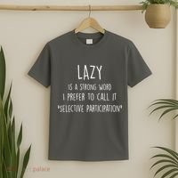 Lazy Is A Strong Word I Prefer To Call It Selective Participation T-Shirt thumb 2