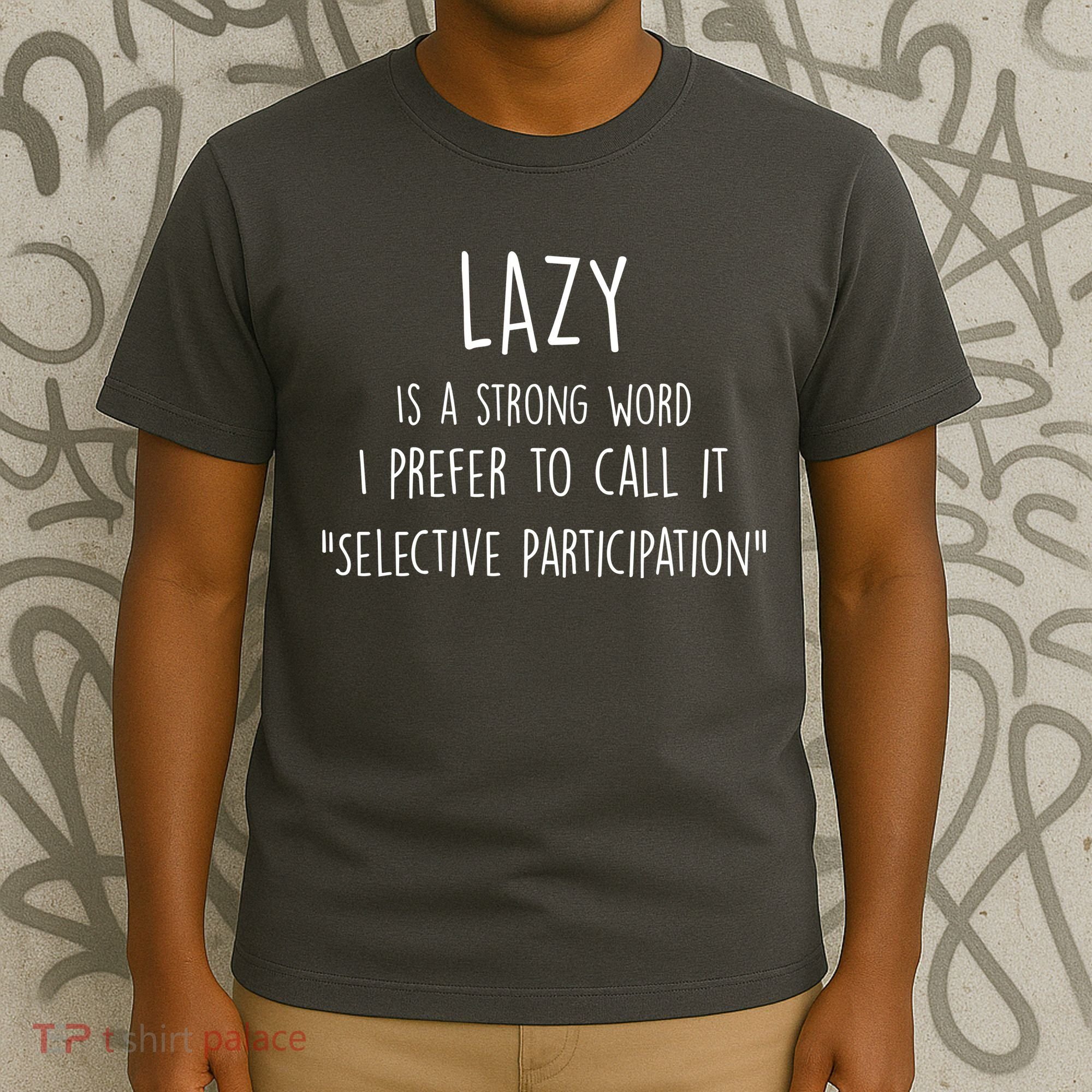 Lazy Is A Strong Word I Prefer To Call It Selective Participation T-Shirt