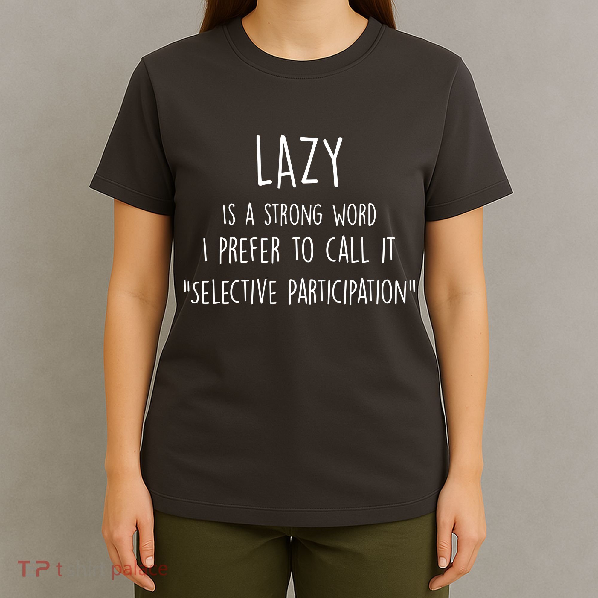 Lazy Is A Strong Word I Prefer To Call It Selective Participation T-Shirt