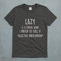 Lazy Is A Strong Word I Prefer To Call It Selective Participation T-Shirt thumb 5