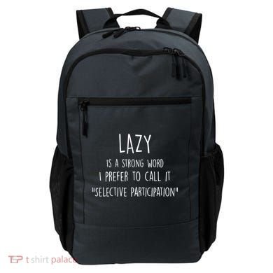 Lazy Is A Strong Word I Prefer To Call It Selective Participation Backpack