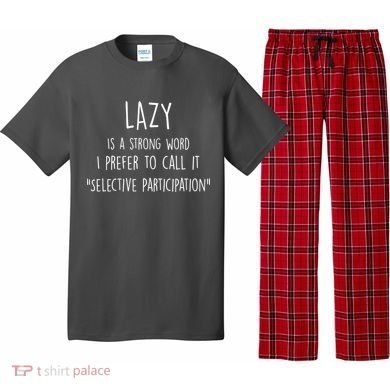 Lazy Is A Strong Word I Prefer To Call It Selective Participation Pajama Set