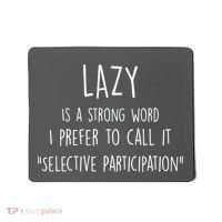 Lazy Is A Strong Word I Prefer To Call It Selective Participation Mousepad thumb 0