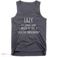 Lazy Is A Strong Word I Prefer To Call It Selective Participation Tank Top thumb 0
