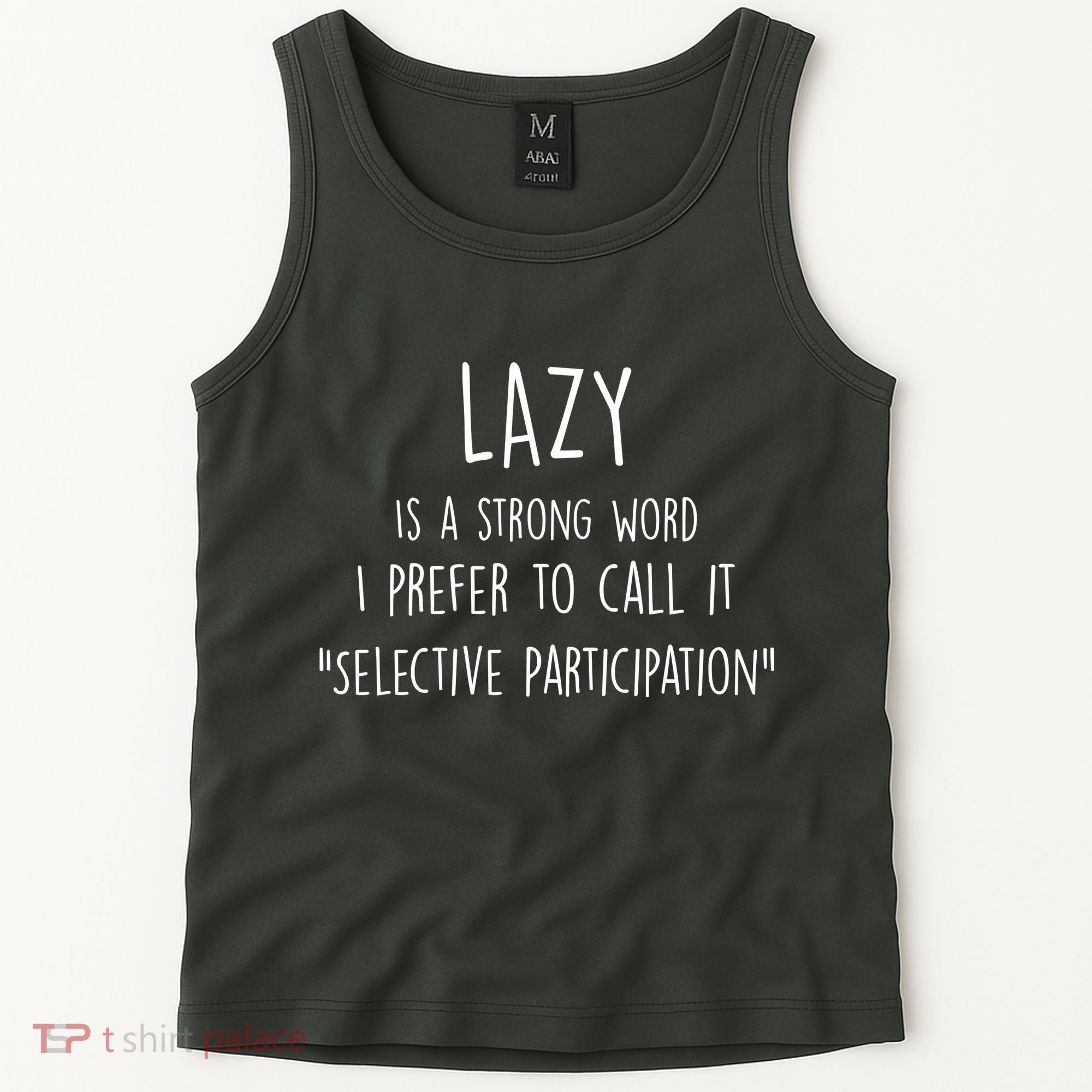 Lazy Is A Strong Word I Prefer To Call It Selective Participation Tank Top