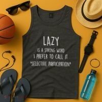 Lazy Is A Strong Word I Prefer To Call It Selective Participation Tank Top thumb 4