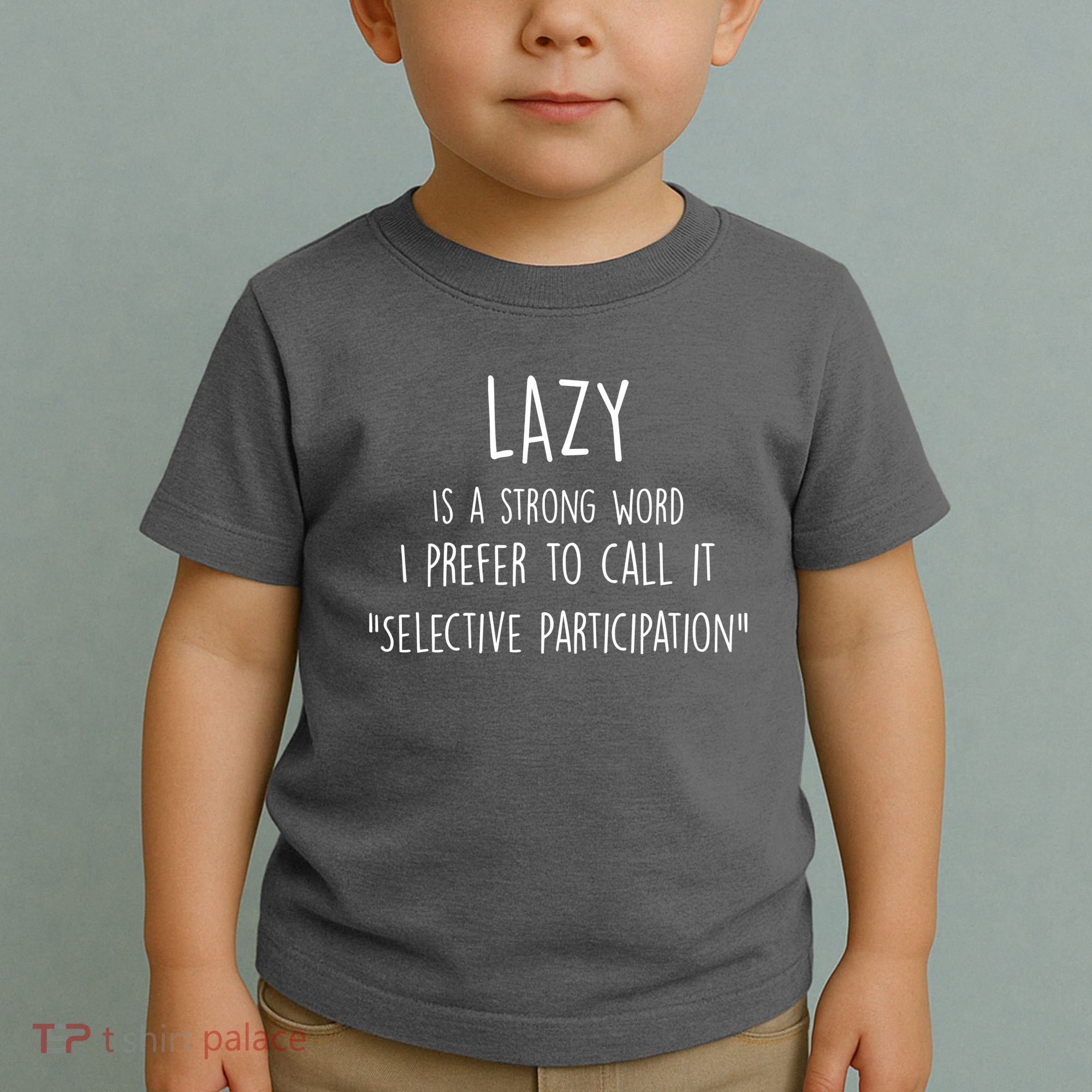 Lazy Is A Strong Word I Prefer To Call It Selective Participation Toddler T-Shirt