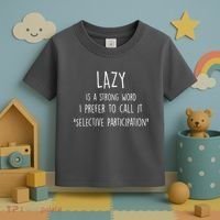 Lazy Is A Strong Word I Prefer To Call It Selective Participation Toddler T-Shirt thumb 3