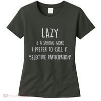 Lazy Is A Strong Word I Prefer To Call It Selective Participation Women's T-Shirt thumb 0