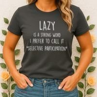 Lazy Is A Strong Word I Prefer To Call It Selective Participation Women's T-Shirt thumb 2