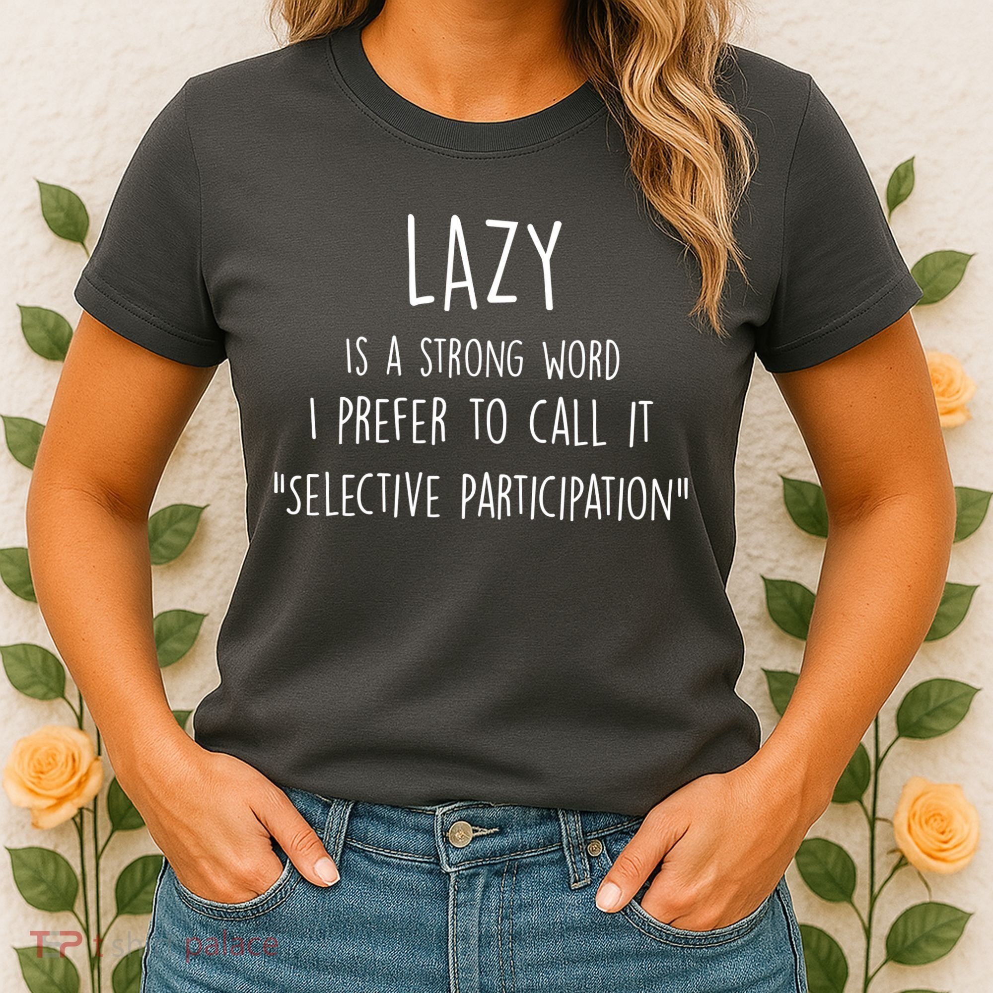 Lazy Is A Strong Word I Prefer To Call It Selective Participation Women's T-Shirt
