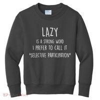 Lazy Is A Strong Word I Prefer To Call It Selective Participation Kids Sweatshirt thumb 0