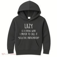 Lazy Is A Strong Word I Prefer To Call It Selective Participation Kids Hoodie thumb 0