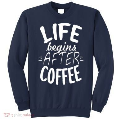 Life Begins After Coffee Sweatshirt