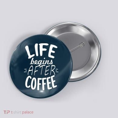 Life Begins After Coffee Button