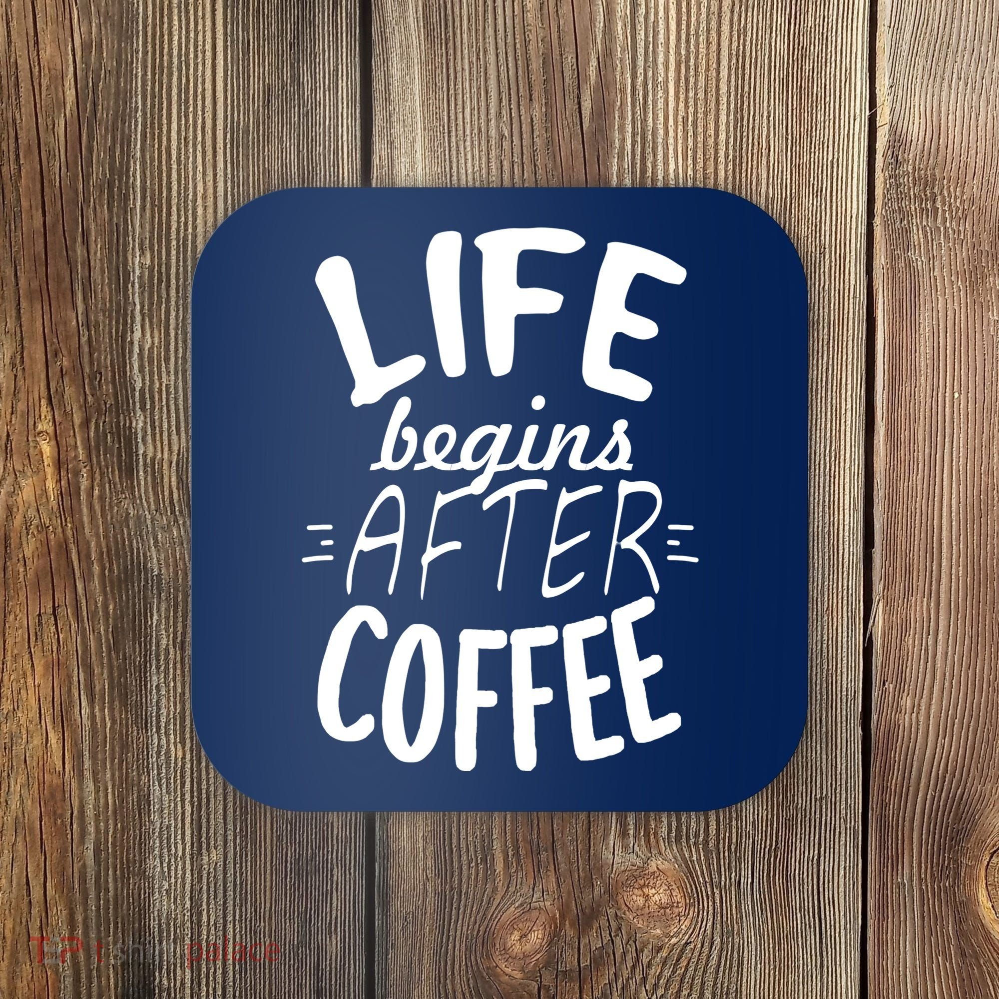 Life Begins After Coffee Coaster