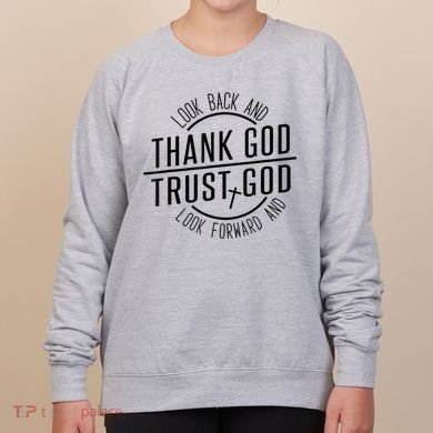 Look Back And Thank God Look Forward And Trust God Women's Sweatshirt