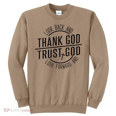 Look Back And Thank God Look Forward And Trust God Sweatshirt