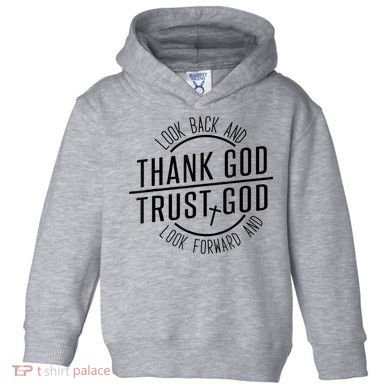Look Back And Thank God Look Forward And Trust God Toddler Hoodie