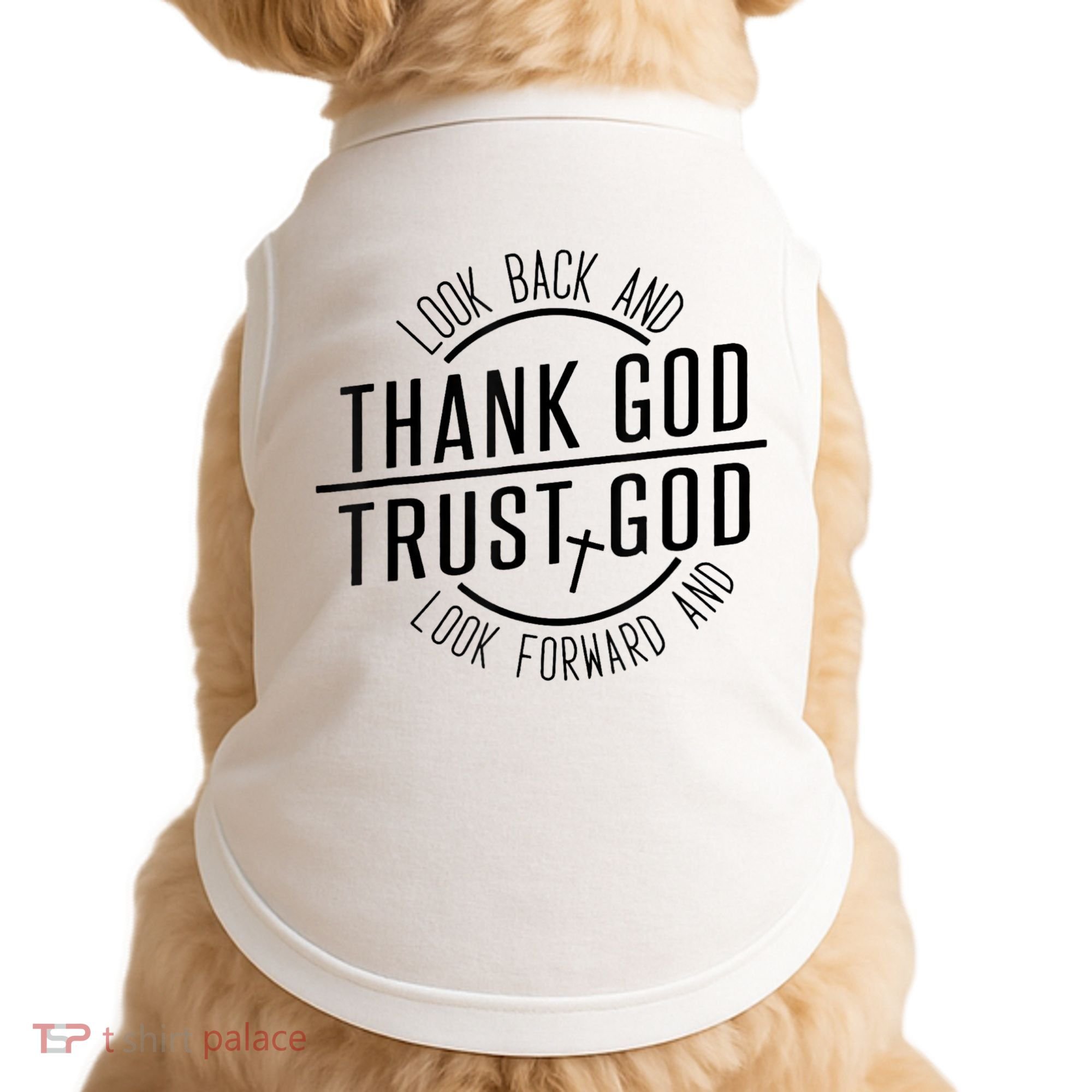 Look Back And Thank God Look Forward And Trust God Doggie Tank