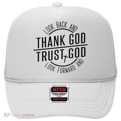 Look Back And Thank God Look Forward And Trust God Hat