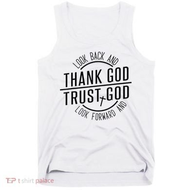 Look Back And Thank God Look Forward And Trust God Tank Top