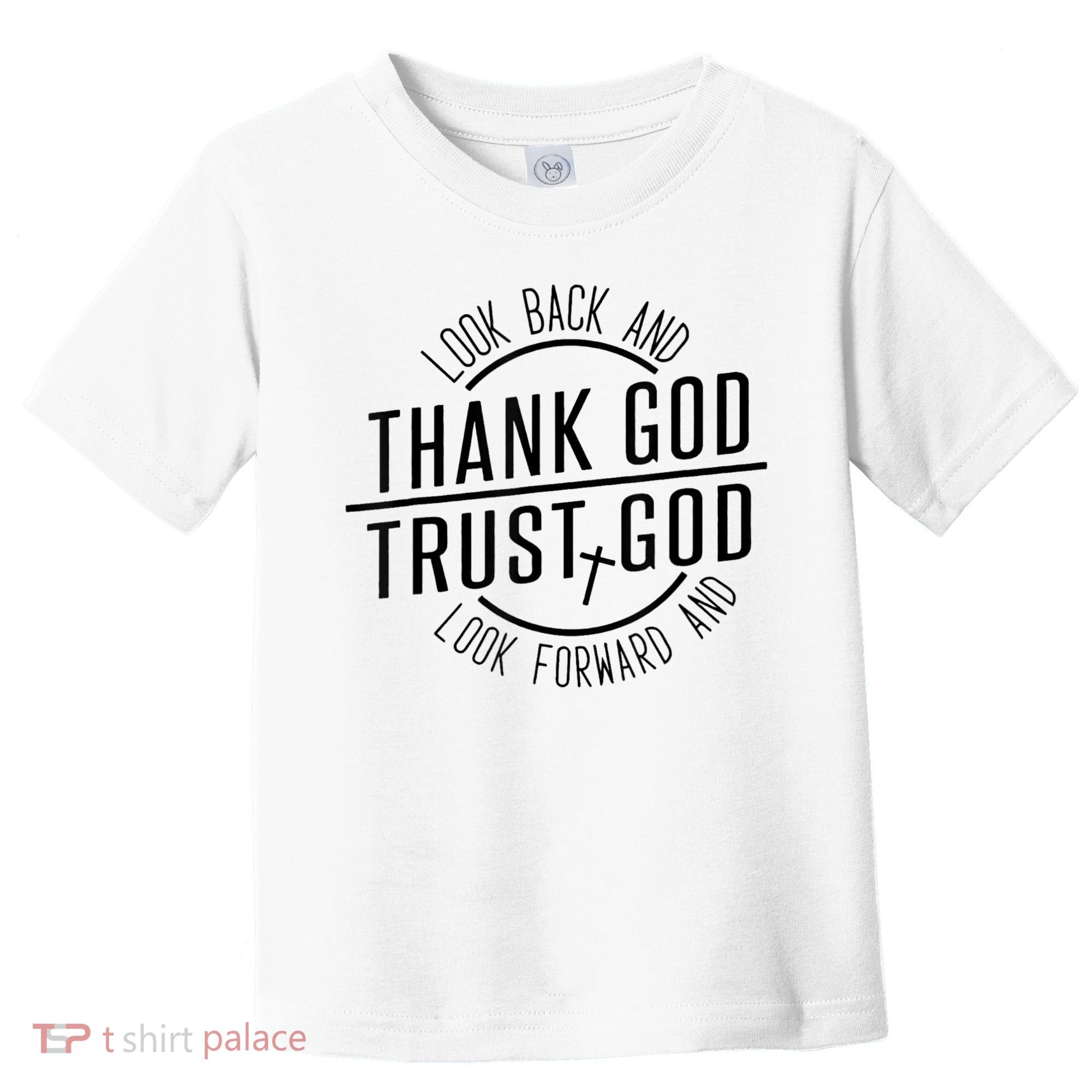 Look Back And Thank God Look Forward And Trust God Toddler T-Shirt