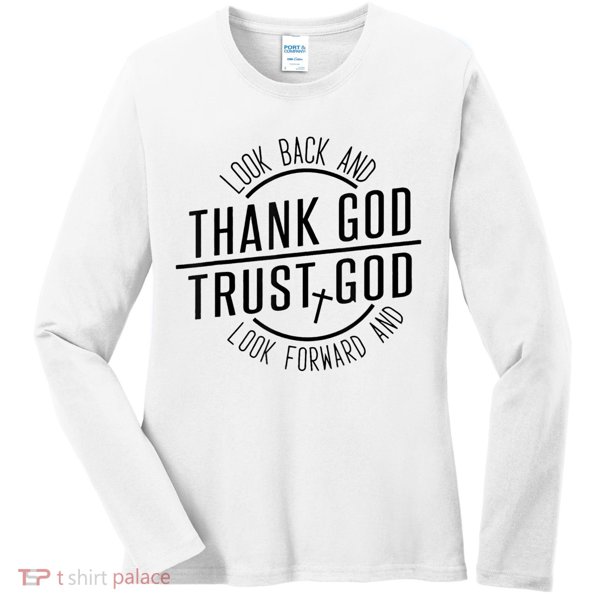 Look Back And Thank God Look Forward And Trust God Women's Long Sleeve Shirt