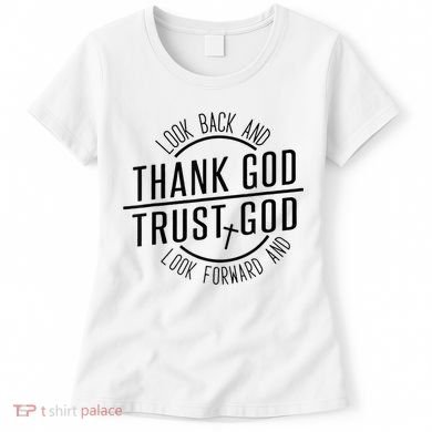 Look Back And Thank God Look Forward And Trust God Women's T-Shirt