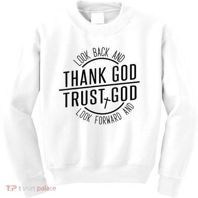Look Back And Thank God Look Forward And Trust God Kids Sweatshirt