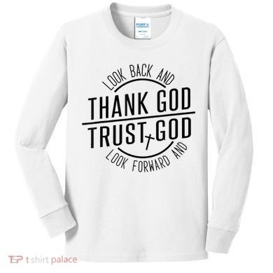 Look Back And Thank God Look Forward And Trust God Kids Long Sleeve Shirt