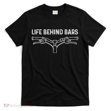 Life Behind Bars Bicycle Cycling Cyclist T-Shirt