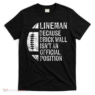 Lineman Because Brick Wall Isnt Position Football T-Shirt